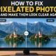 how to fix pixelated photos